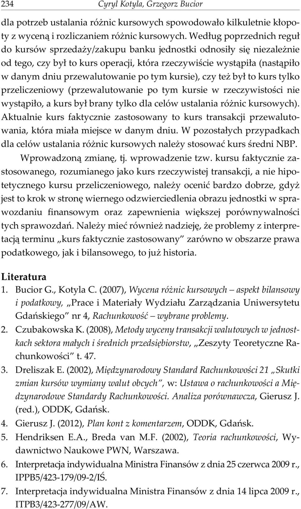 tym kursie), czy te by³ to kurs tylko przeliczeniowy (przewalutowanie po tym kursie w rzeczywistoœci nie wyst¹pi³o, a kurs by³ brany tylko dla celów ustalania ró nic kursowych).