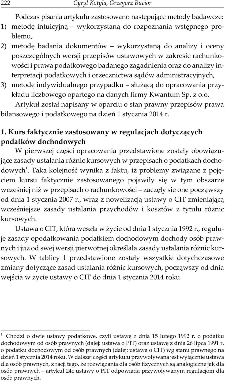 s¹dów administracyjnych, 3) metodê indywidualnego przypadku s³u ¹c¹ do opracowania przyk³adu liczbowego opartego na danych firmy Kwantum Sp. z o.o. Artyku³ zosta³ napisany w oparciu o stan prawny przepisów prawa bilansowego i podatkowego na dzieñ 1 stycznia 2014 r.