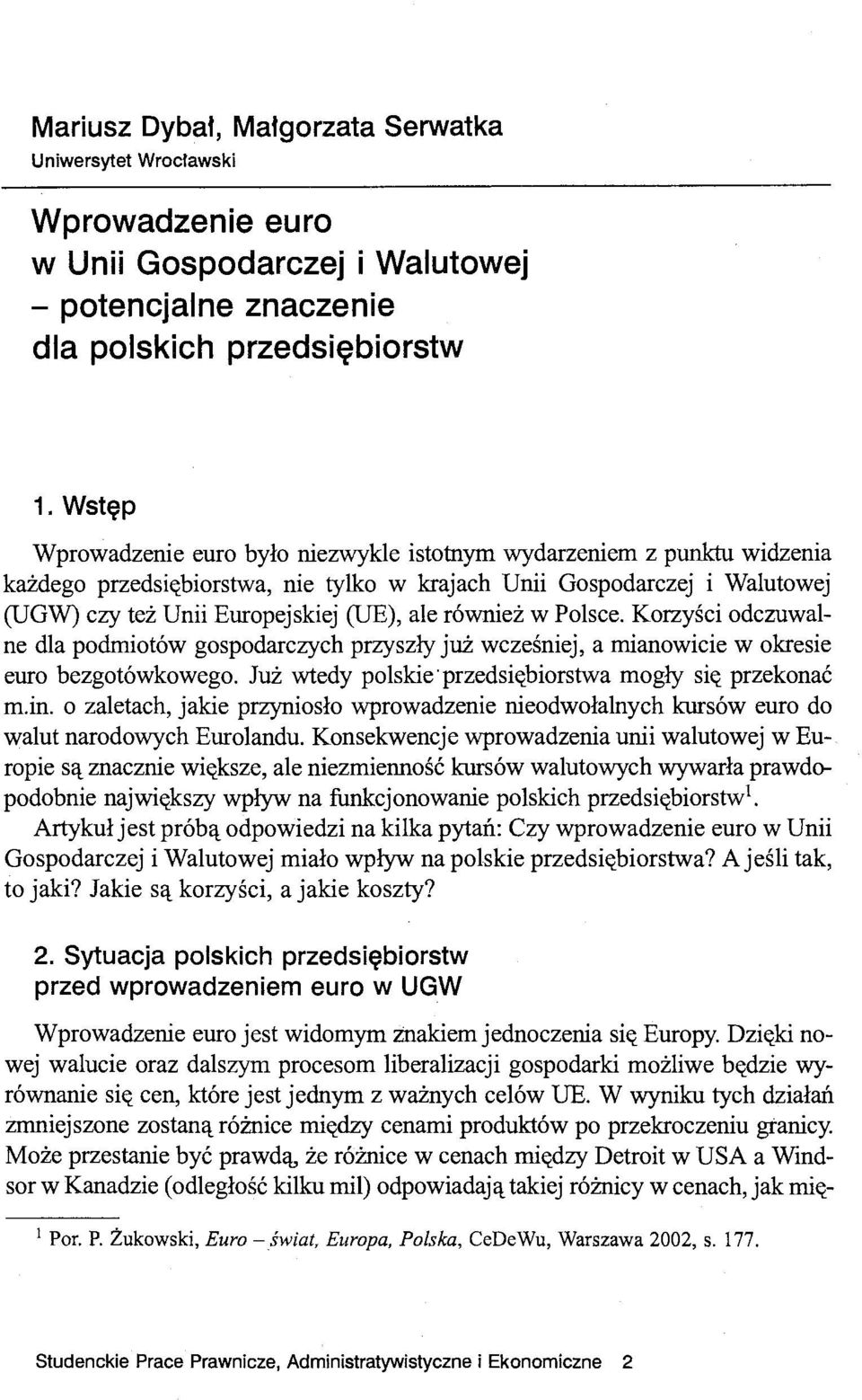 również w Polsce. Korzyści odczuwalne dla podmiotów gospodarczych przyszły już wcześniej, a mianowicie w okresie euro bezgotówkowego. Już wtedy polskie' przedsiębiorstwa mogły się przekonać m.in.