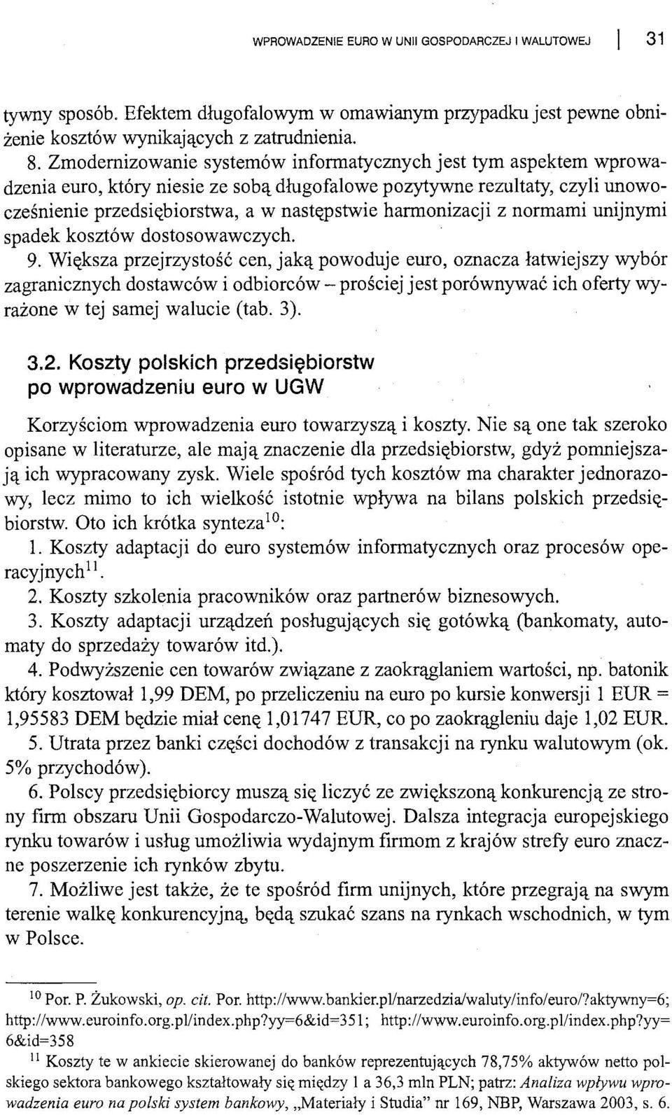 harmonizacji z normami unijnymi spadek kosztów dostosowawczych. 9.