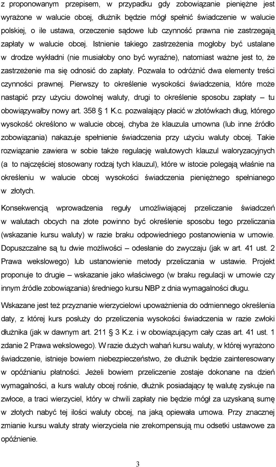 Istnienie takiego zastrzeżenia mogłoby być ustalane w drodze wykładni (nie musiałoby ono być wyraźne), natomiast ważne jest to, że zastrzeżenie ma się odnosić do zapłaty.