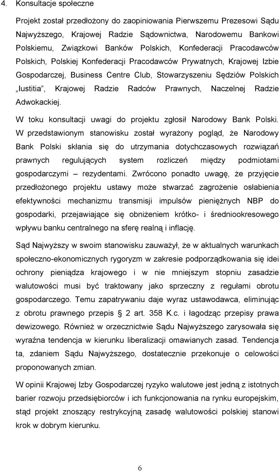 Prawnych, Naczelnej Radzie Adwokackiej. W toku konsultacji uwagi do projektu zgłosił Narodowy Bank Polski.