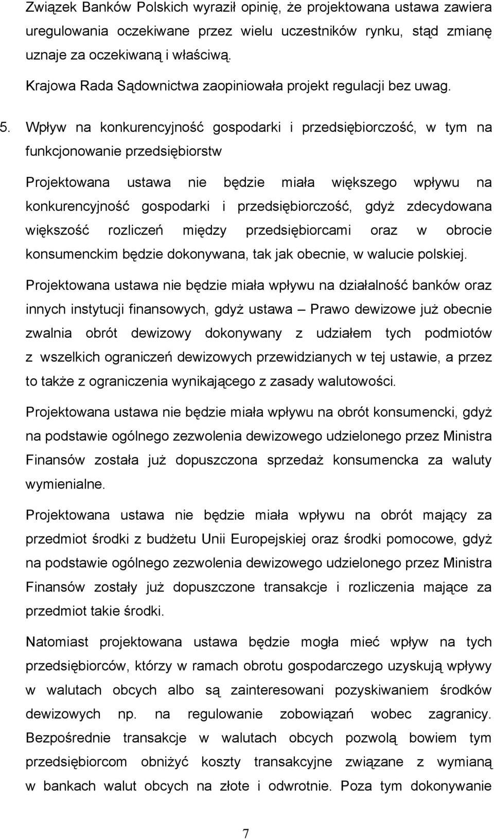 Wpływ na konkurencyjność gospodarki i przedsiębiorczość, w tym na funkcjonowanie przedsiębiorstw Projektowana ustawa nie będzie miała większego wpływu na konkurencyjność gospodarki i