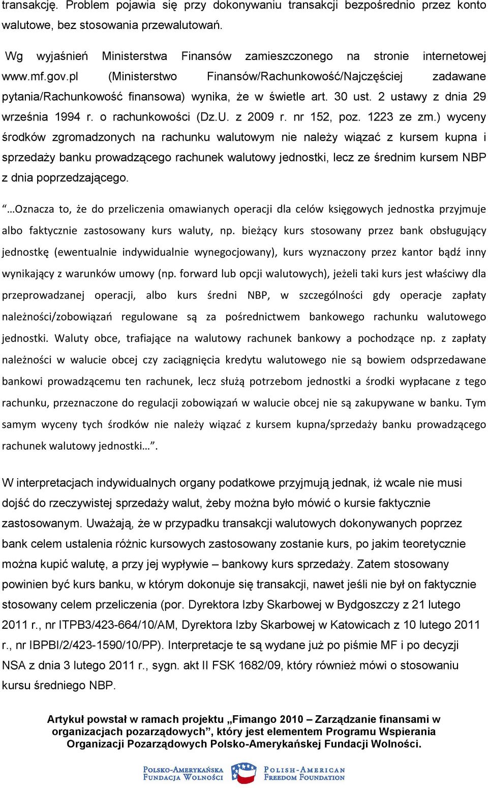 pl (Ministerstwo Finansów/Rachunkowość/Najczęściej zadawane pytania/rachunkowość finansowa) wynika, Ŝe w świetle art. 30 ust. 2 ustawy z dnia 29 września 1994 r. o rachunkowości (Dz.U. z 2009 r.