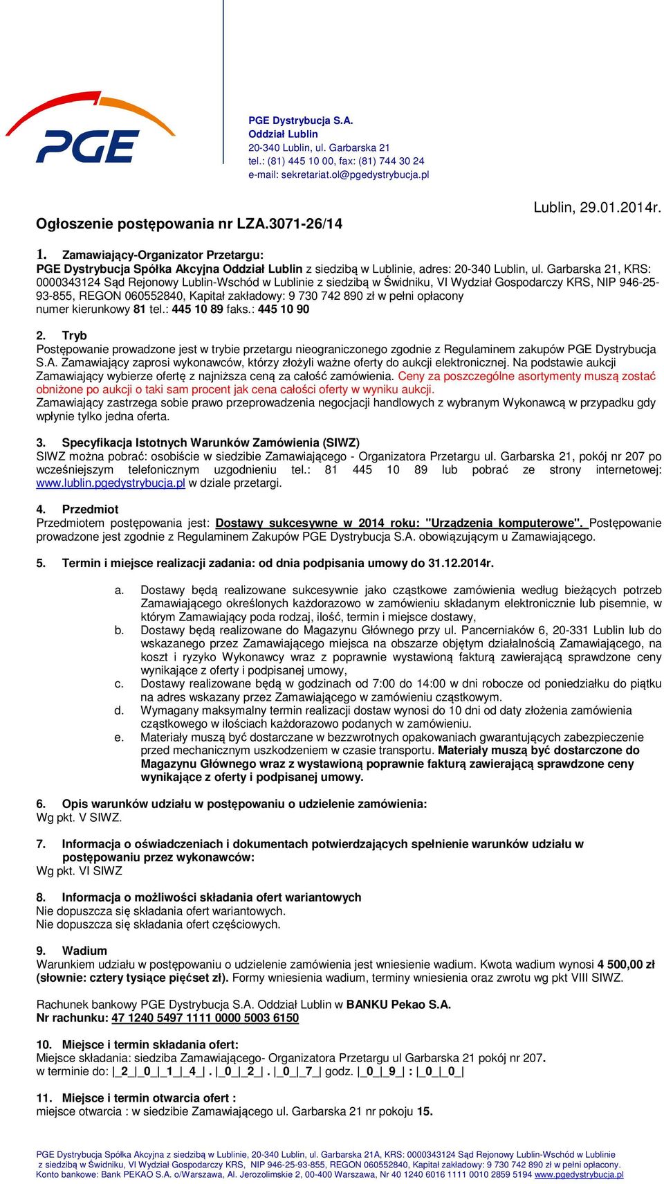 Garbarska, KRS: 0000 Sąd Rejonowy Lublin-Wschód w Lublinie z siedzibą w Świdniku, VI Wydział Gospodarczy KRS, NIP 9-- 9-, REGON 000, Kapitał zakładowy: 9 0 90 zł w pełni opłacony numer kierunkowy tel.