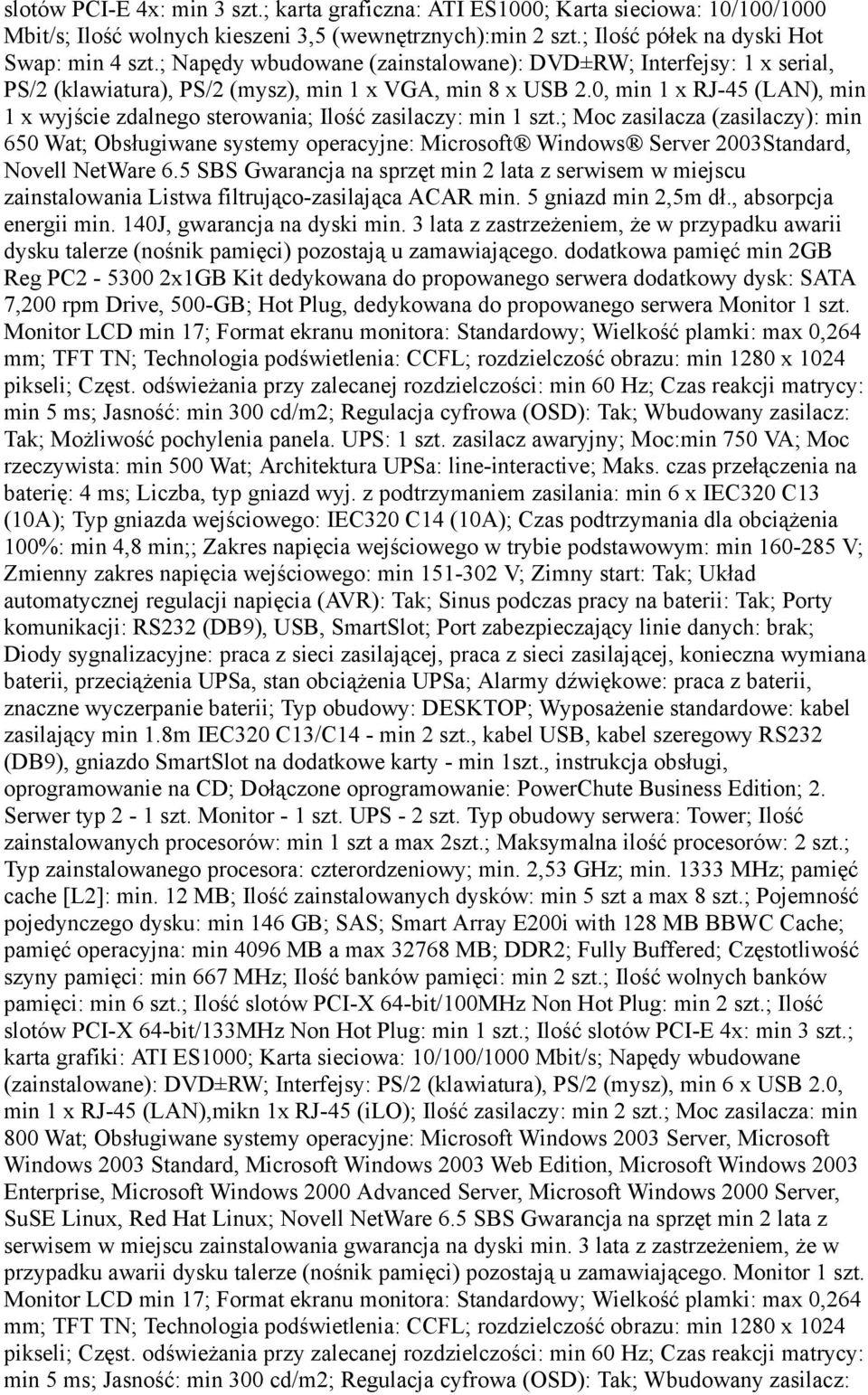 0, min 1 x RJ-45 (LAN), min 1 x wyjście zdalnego sterowania; Ilość zasilaczy: min 1 szt.