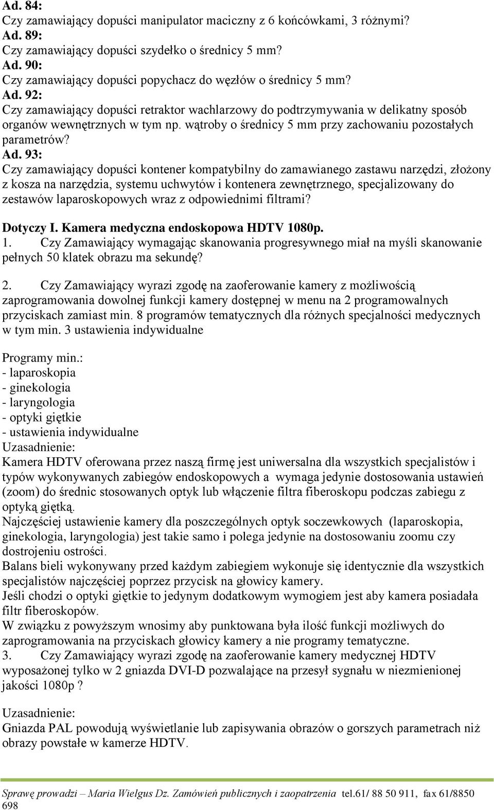 93: Czy zamawiający dopuści kontener kompatybilny do zamawianego zastawu narzędzi, złożony z kosza na narzędzia, systemu uchwytów i kontenera zewnętrznego, specjalizowany do zestawów laparoskopowych