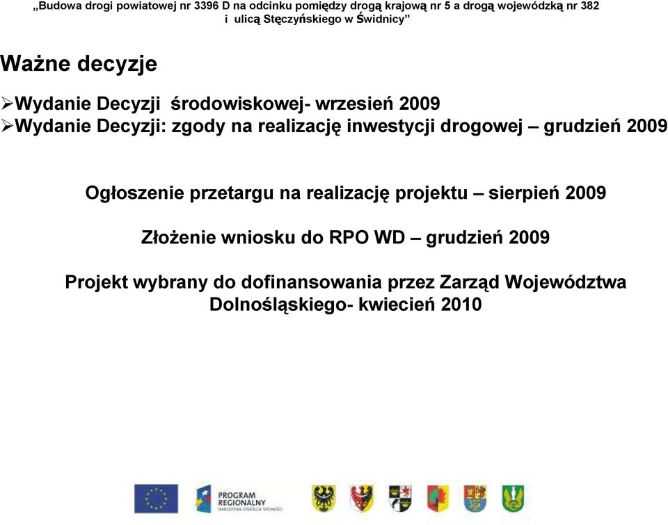 realizację projektu sierpień 2009 ZłoŜenie wniosku do RPO WD grudzień 2009