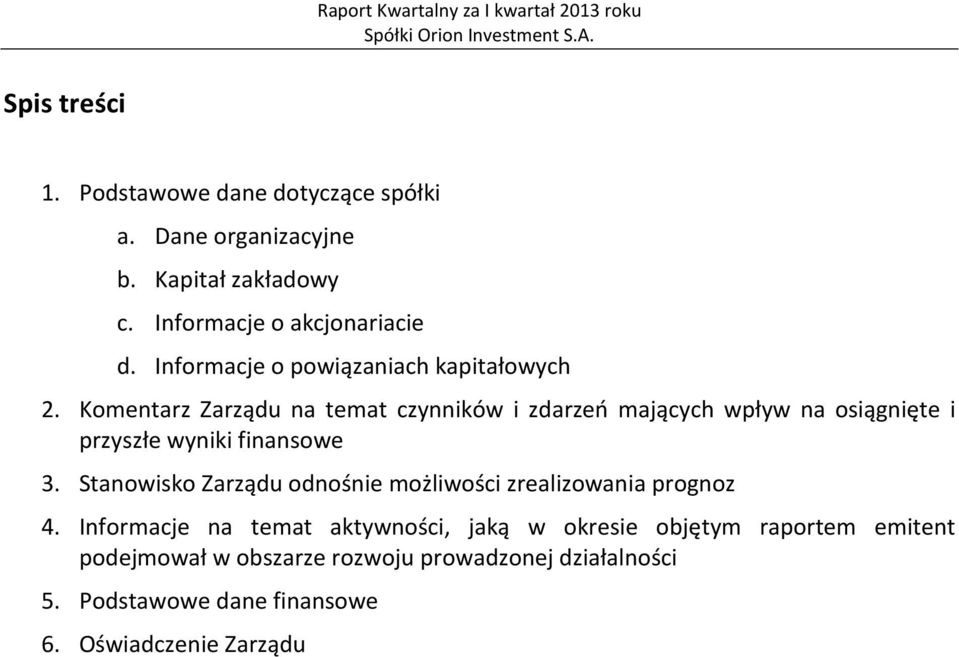 Komentarz Zarządu na temat czynników i zdarzeń mających wpływ na osiągnięte i przyszłe wyniki finansowe 3.