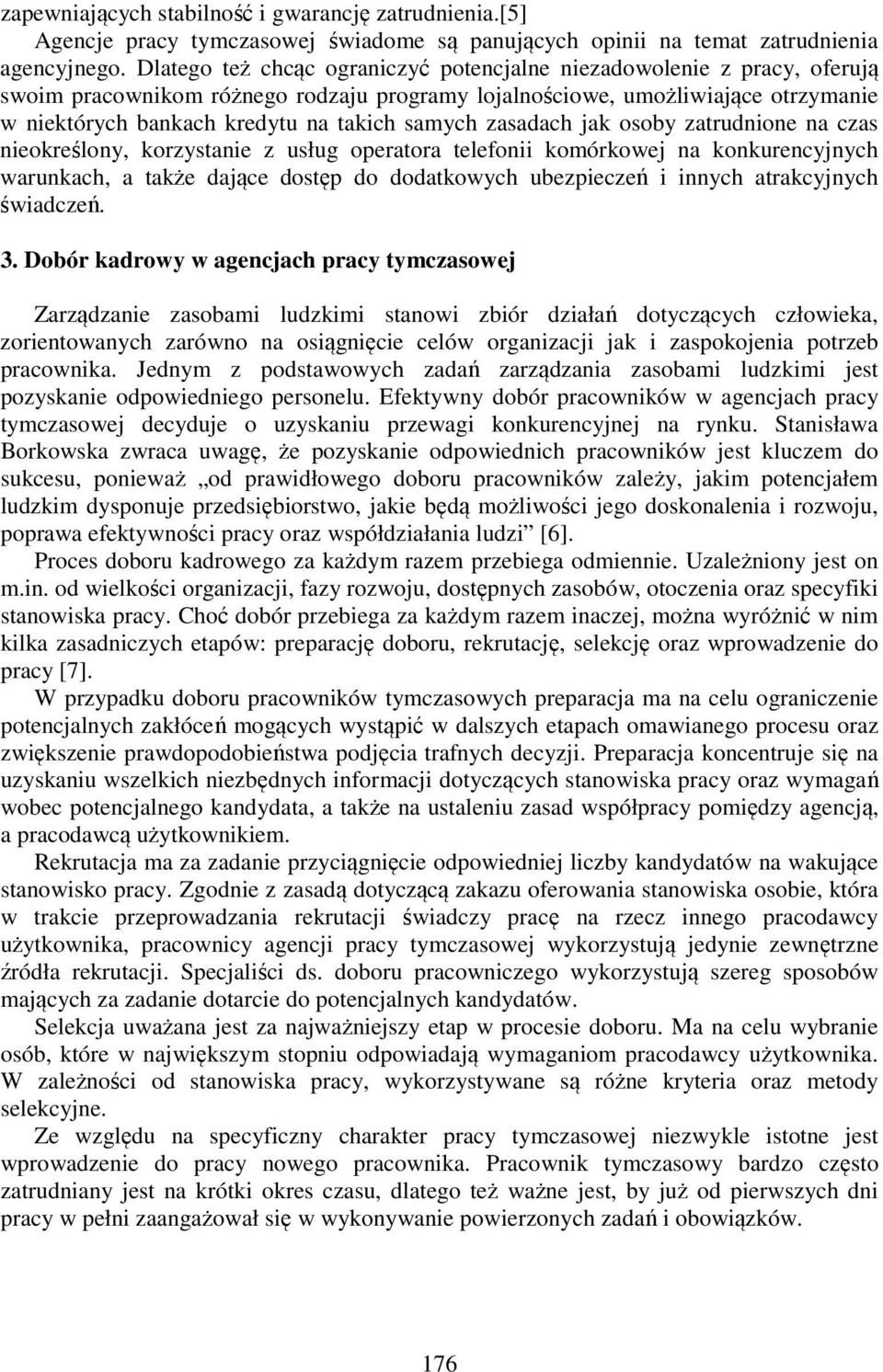 samych zasadach jak osoby zatrudnione na czas nieokreślony, korzystanie z usług operatora telefonii komórkowej na konkurencyjnych warunkach, a także dające dostęp do dodatkowych ubezpieczeń i innych