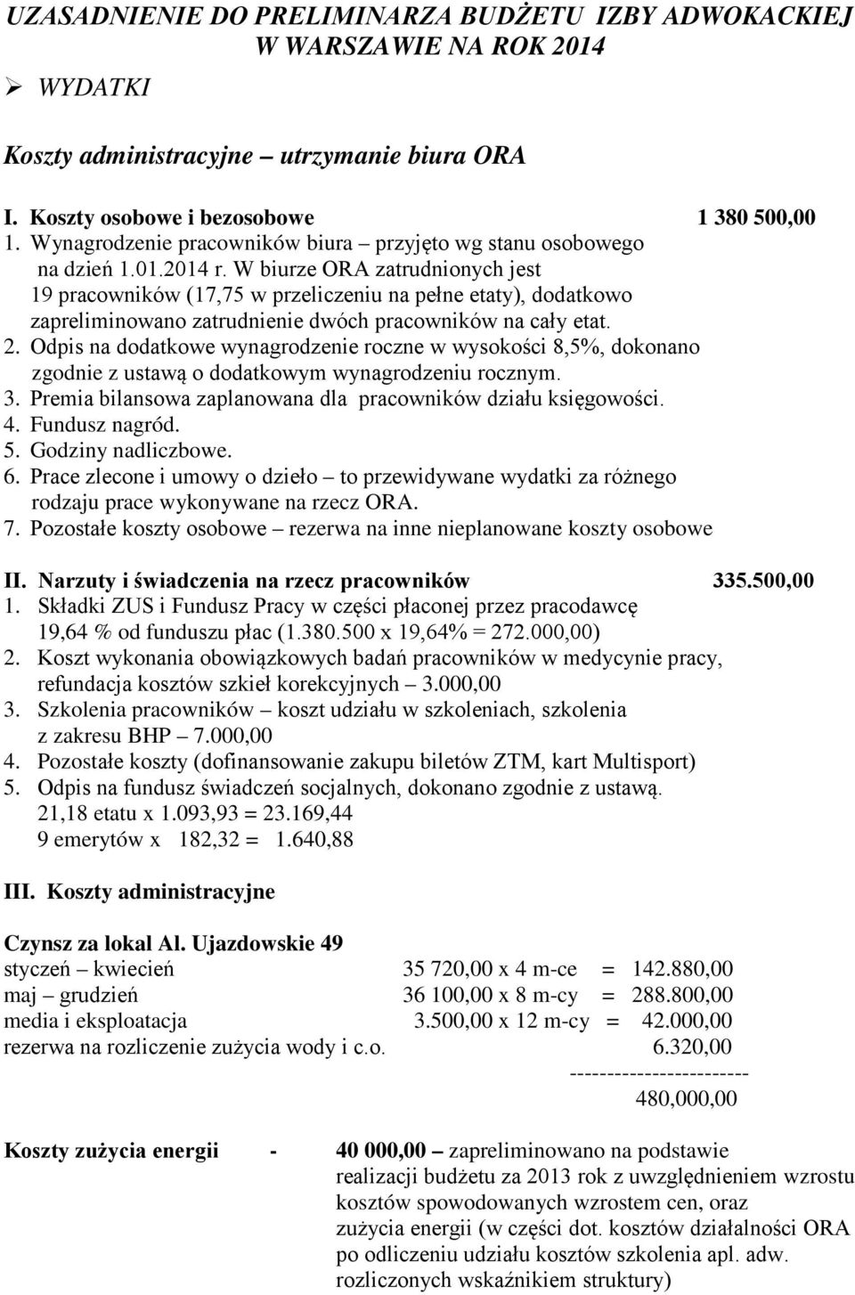 W biurze ORA zatrudnionych jest 19 pracowników (17,75 w przeliczeniu na pełne etaty), dodatkowo zapreliminowano zatrudnienie dwóch pracowników na cały etat. 2.