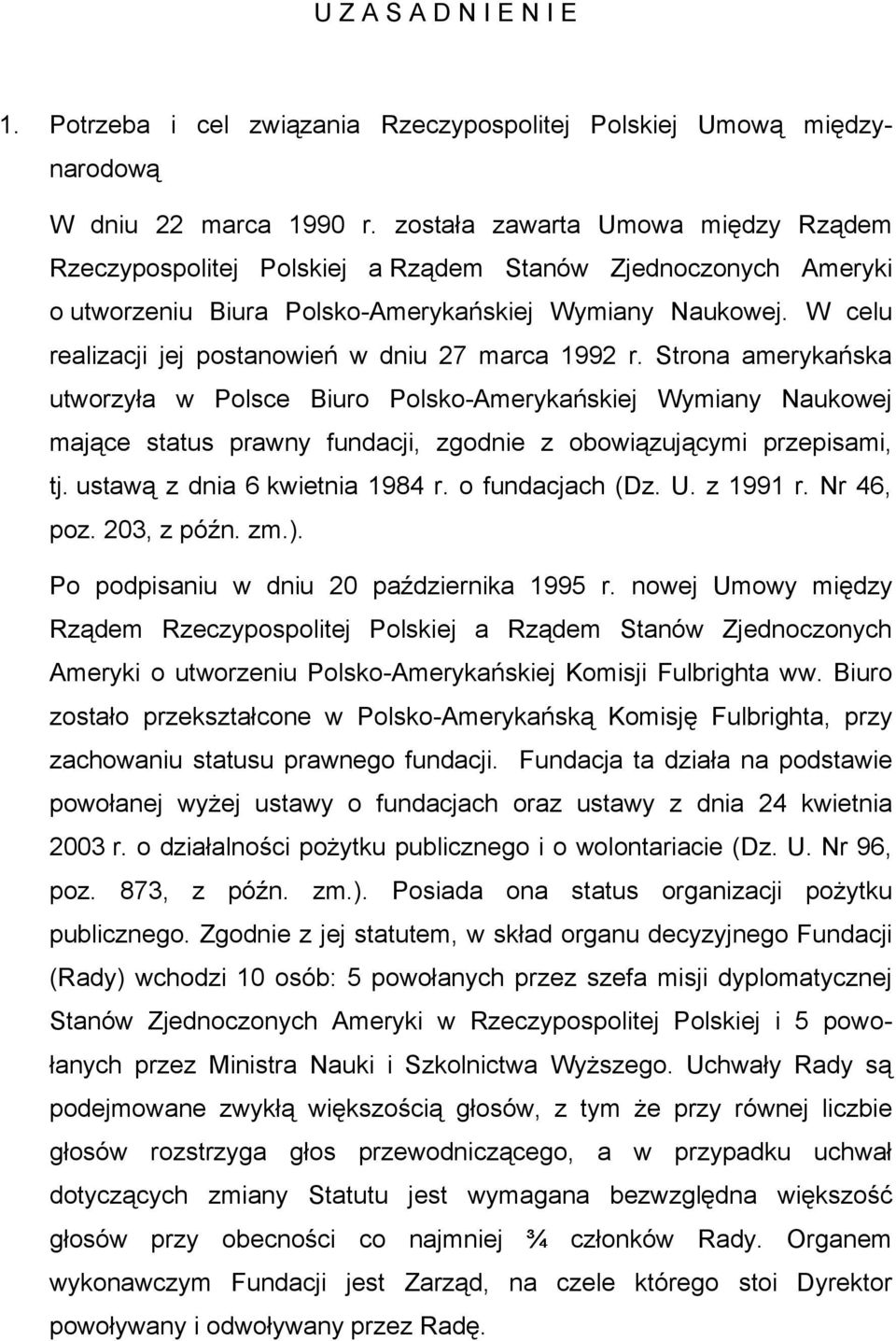 W celu realizacji jej postanowień w dniu 27 marca 1992 r.