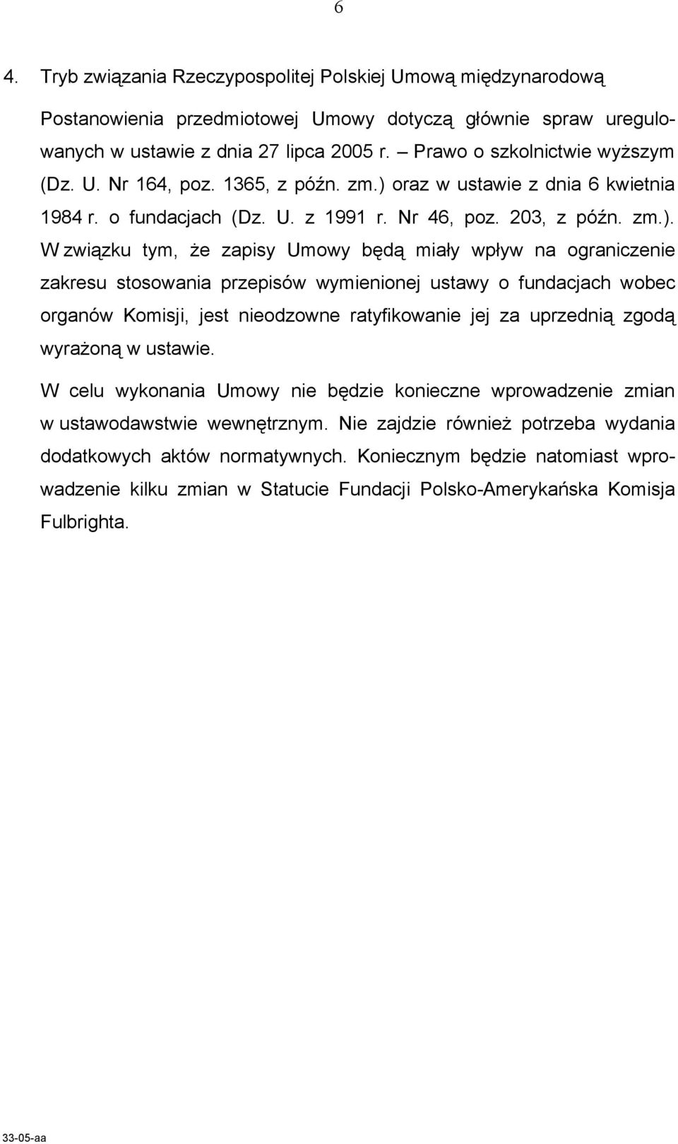 oraz w ustawie z dnia 6 kwietnia 1984 r. o fundacjach (Dz. U. z 1991 r. Nr 46, poz. 203, z późn. zm.).