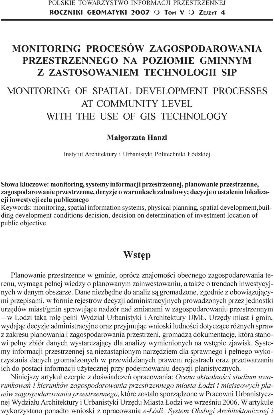 COMMUNITY LEVEL WITH THE USE OF GIS TECHNOLOGY Ma³gorzata Hanzl Instytut Architektury i Urbanistyki Politechniki ódzkiej S³owa kluczowe: monitoring, systemy informacji przestrzennej, planowanie