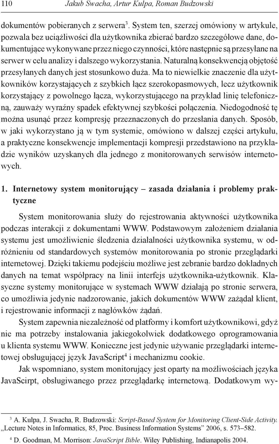 serwer w celu analizy i dalszego wykorzystania. Naturalną konsekwencją objętość przesyłanych danych jest stosunkowo duża.