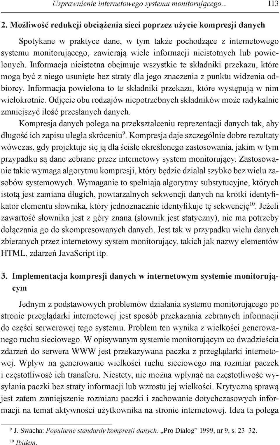 lub powielonych. Informacja nieistotna obejmuje wszystkie te składniki przekazu, które mogą być z niego usunięte bez straty dla jego znaczenia z punktu widzenia odbiorcy.