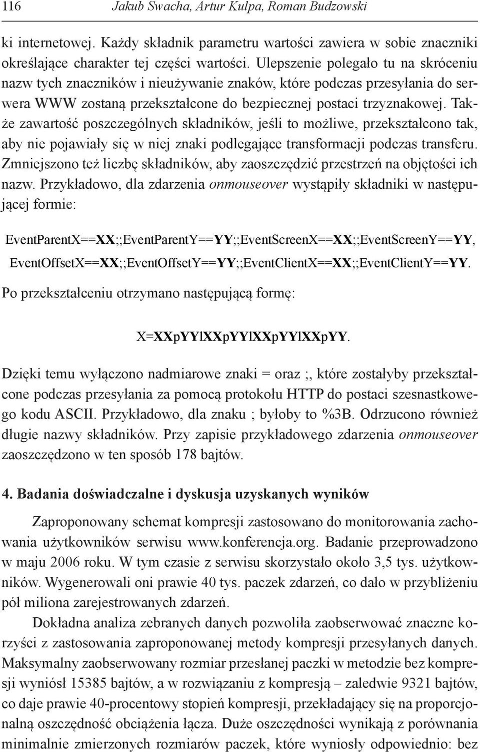 Także zawartość poszczególnych składników, jeśli to możliwe, przekształcono tak, aby nie pojawiały się w niej znaki podlegające transformacji podczas transferu.