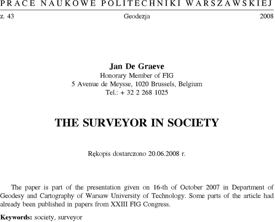 Some parts of the article had already been published in papers from XXIII FIG Congress. Keywords: society, surveyor The role of the surveyor in society is a subject of concern and evolution.