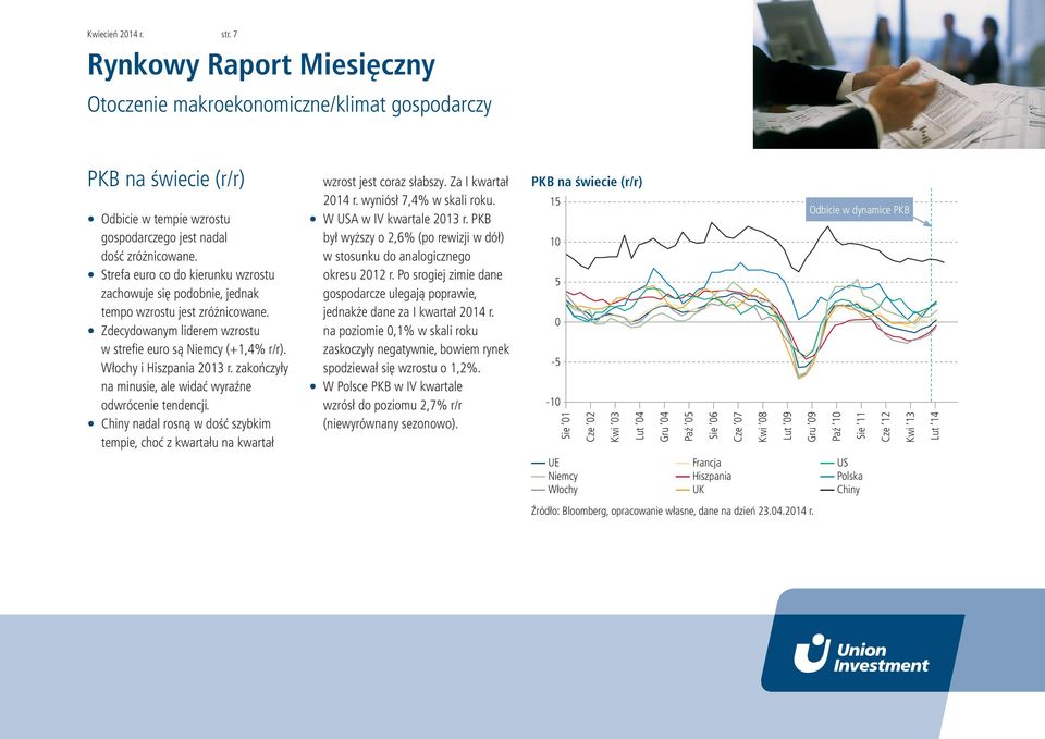 zakończyły na minusie, ale widać wyraźne odwrócenie tendencji. Chiny nadal rosną w dość szybkim tempie, choć z kwartału na kwartał wzrost jest coraz słabszy. Za I kwartał 214 r.