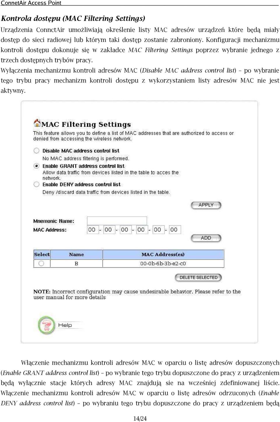 Wyłączenia mechanizmu kontroli adresów MAC (Disable MAC address control list) po wybranie tego trybu pracy mechanizm kontroli dostępu z wykorzystaniem listy adresów MAC nie jest aktywny.