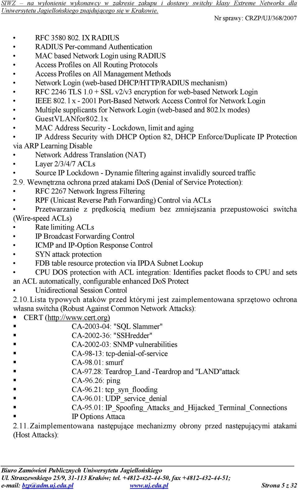 DHCP/HTTP/RADIUS mechanism) RFC 2246 TLS 1.0 + SSL v2/v3 encryption for web-based Network Login IEEE 802.