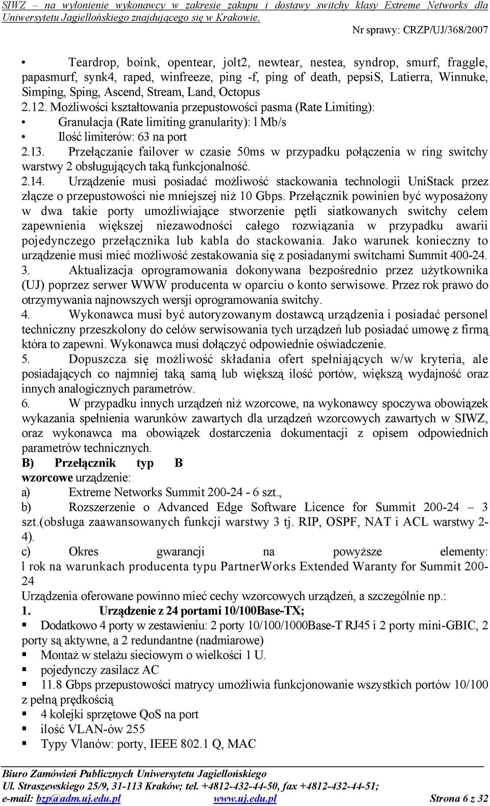 Przełączanie failover w czasie 50ms w przypadku połączenia w ring switchy warstwy 2 obsługujących taką funkcjonalność. 2.14.