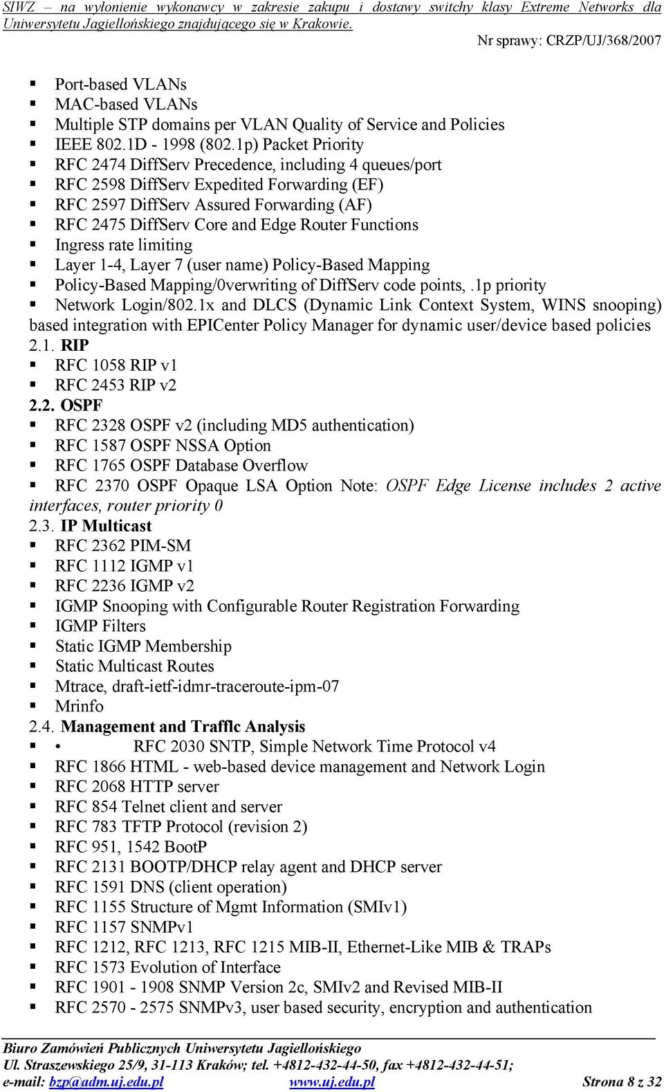 Functions Ingress rate limiting Layer 1-4, Layer 7 (user name) Policy-Based Mapping Policy-Based Mapping/0verwriting of DiffServ code points,.1p priority Network Login/802.