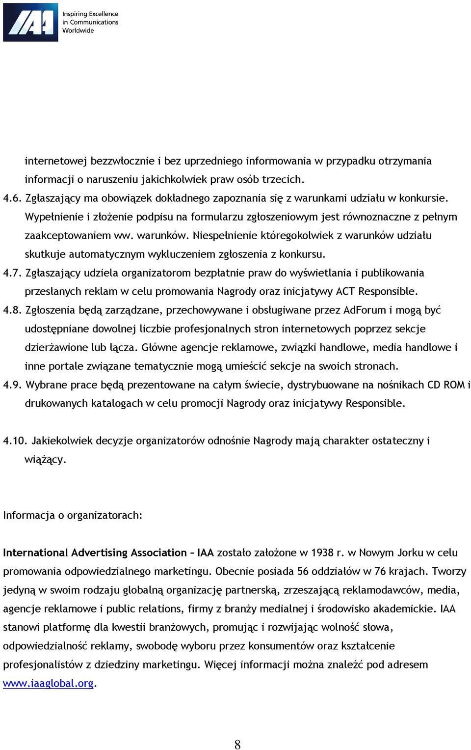 Niespełnienie któregokolwiek z warunków udziału skutkuje automatycznym wykluczeniem zgłoszenia z konkursu. 4.7.