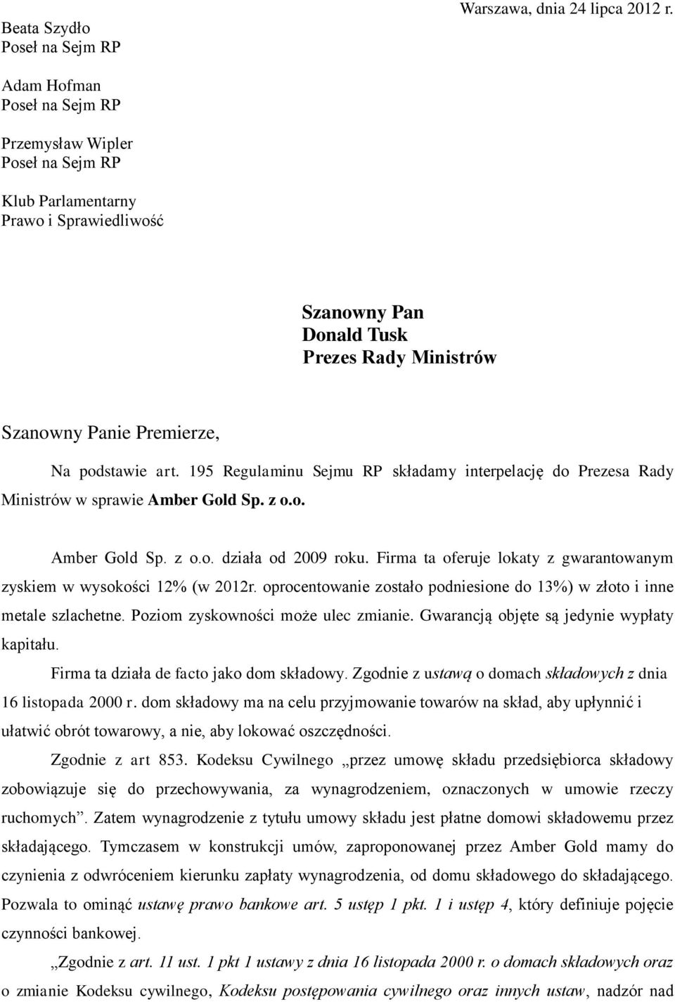 195 Regulaminu Sejmu RP składamy interpelację do Prezesa Rady Ministrów w sprawie Amber Gold Sp. z o.o. Amber Gold Sp. z o.o. działa od 2009 roku.