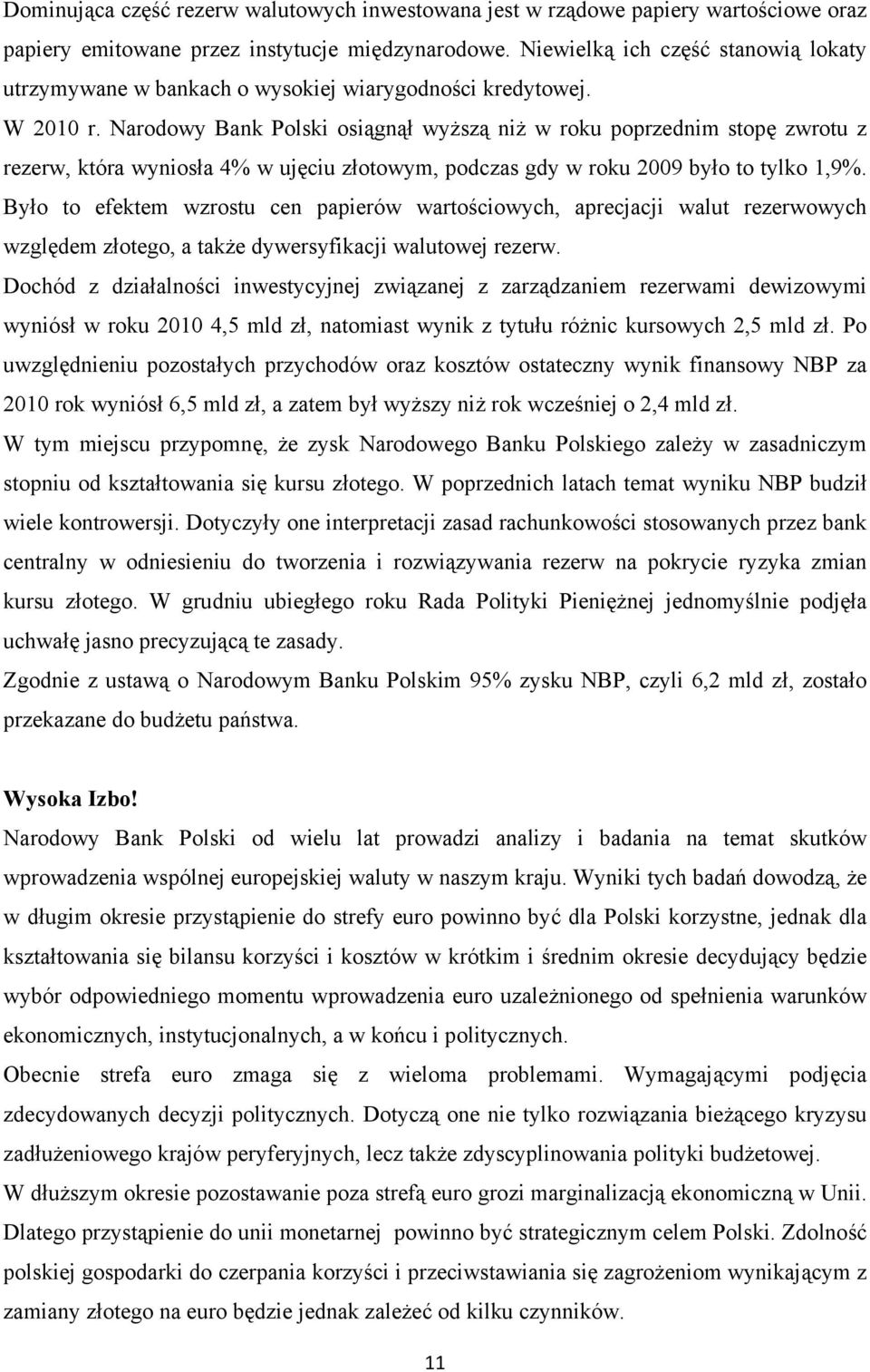 Narodowy Bank Polski osiągnął wyższą niż w roku poprzednim stopę zwrotu z rezerw, która wyniosła 4% w ujęciu złotowym, podczas gdy w roku 2009 było to tylko 1,9%.