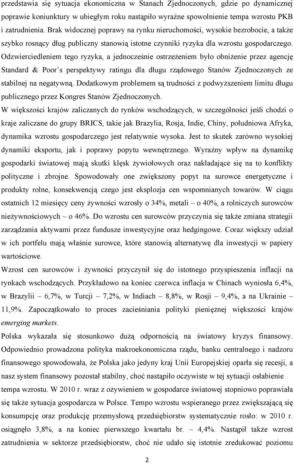 Odzwierciedleniem tego ryzyka, a jednocześnie ostrzeżeniem było obniżenie przez agencję Standard & Poor s perspektywy ratingu dla długu rządowego Stanów Zjednoczonych ze stabilnej na negatywną.