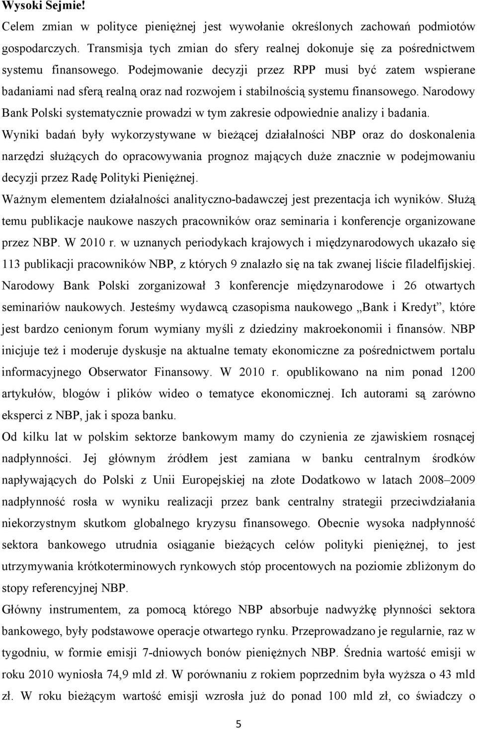 Narodowy Bank Polski systematycznie prowadzi w tym zakresie odpowiednie analizy i badania.