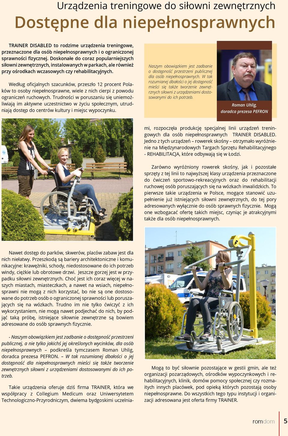 Według oficjalnych szacunków, przeszło 12 procent Polaków to osoby niepełnosprawne, wiele z nich cierpi z powodu ograniczeń ruchowych.