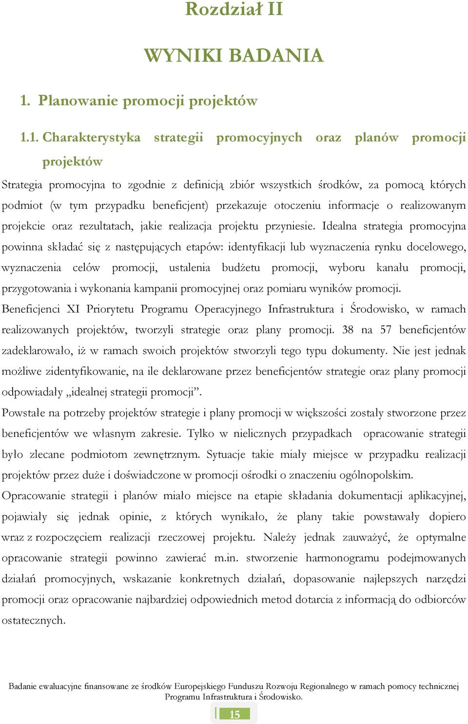 1. Charakterystyka strategii promocyjnych oraz planów promocji projektów Strategia promocyjna to zgodnie z definicją zbiór wszystkich środków, za pomocą których podmiot (w tym przypadku beneficjent)