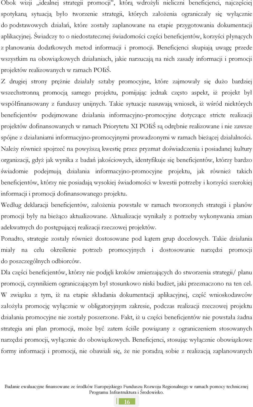 Świadczy to o niedostatecznej świadomości części beneficjentów, korzyści płynących z planowania dodatkowych metod informacji i promocji.