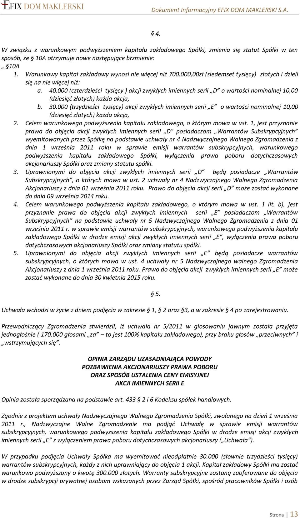 000 (czterdzieści tysięcy ) akcji zwykłych imiennych serii D o wartości nominalnej 10,00 (dziesięć złotych) każda akcja, b. 30.