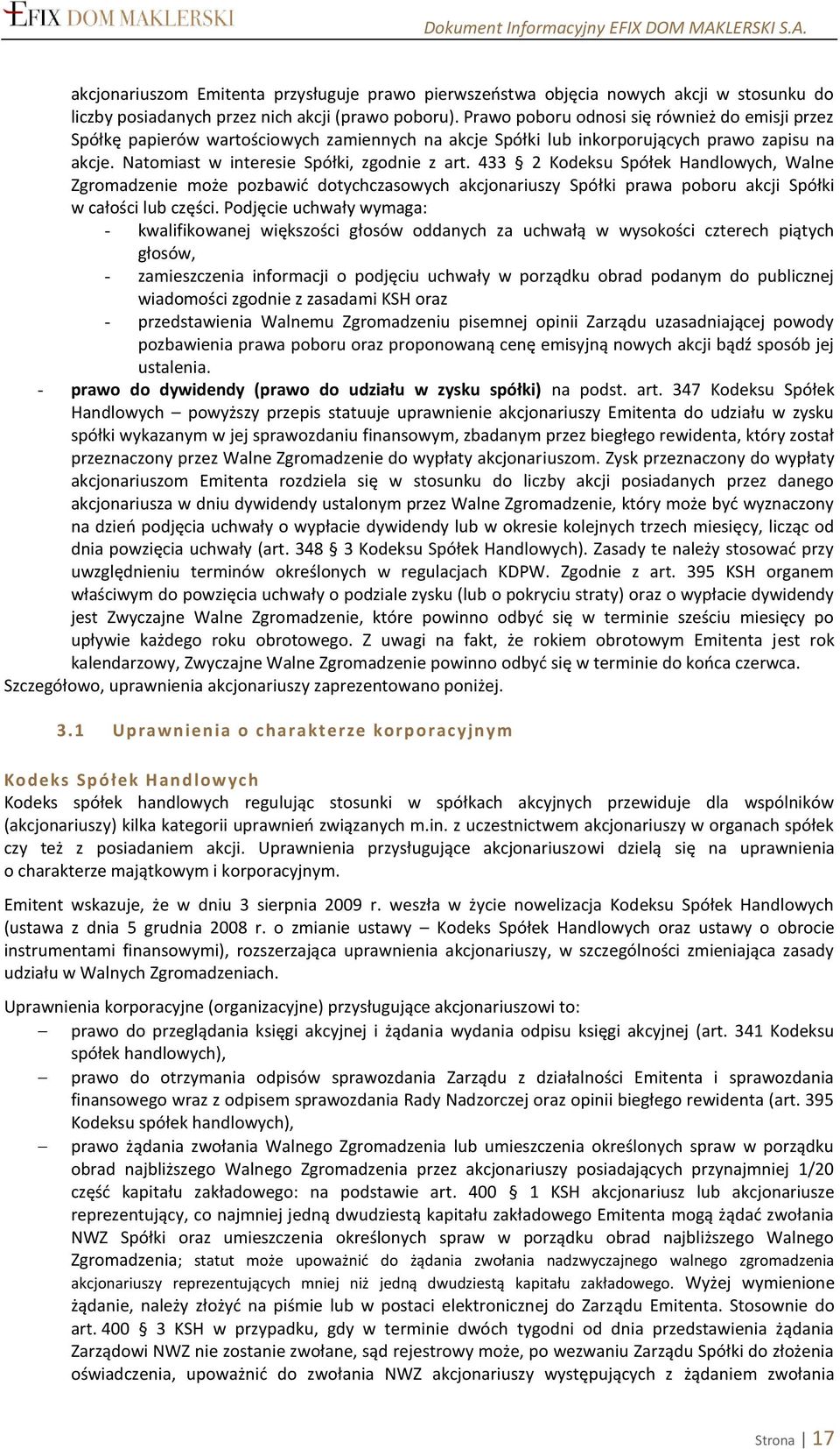 433 2 Kodeksu Spółek Handlowych, Walne Zgromadzenie może pozbawić dotychczasowych akcjonariuszy Spółki prawa poboru akcji Spółki w całości lub części.