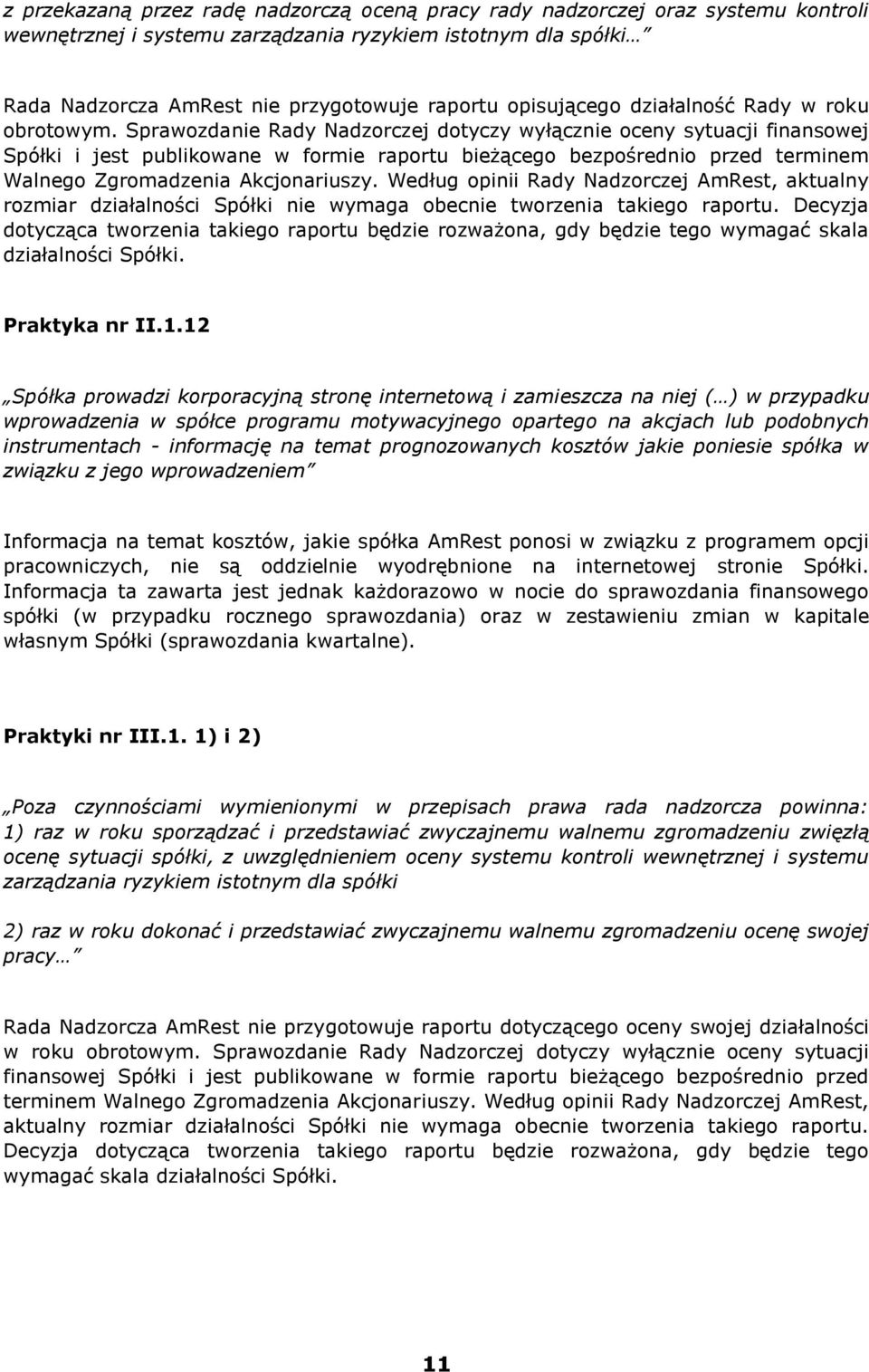 Sprawozdanie Rady Nadzorczej dotyczy wyłącznie oceny sytuacji finansowej Spółki i jest publikowane w formie raportu bieżącego bezpośrednio przed terminem Walnego Zgromadzenia Akcjonariuszy.