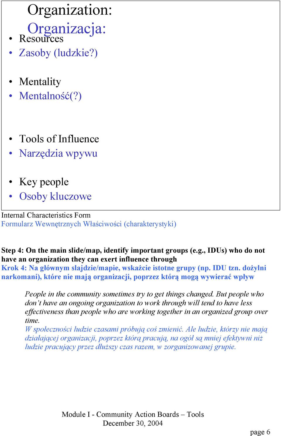 groups (e.g., IDUs) who do not have an organization they can exert influence through Krok 4: Na głównym slajdzie/mapie, wskażcie istotne grupy (np. IDU tzn.