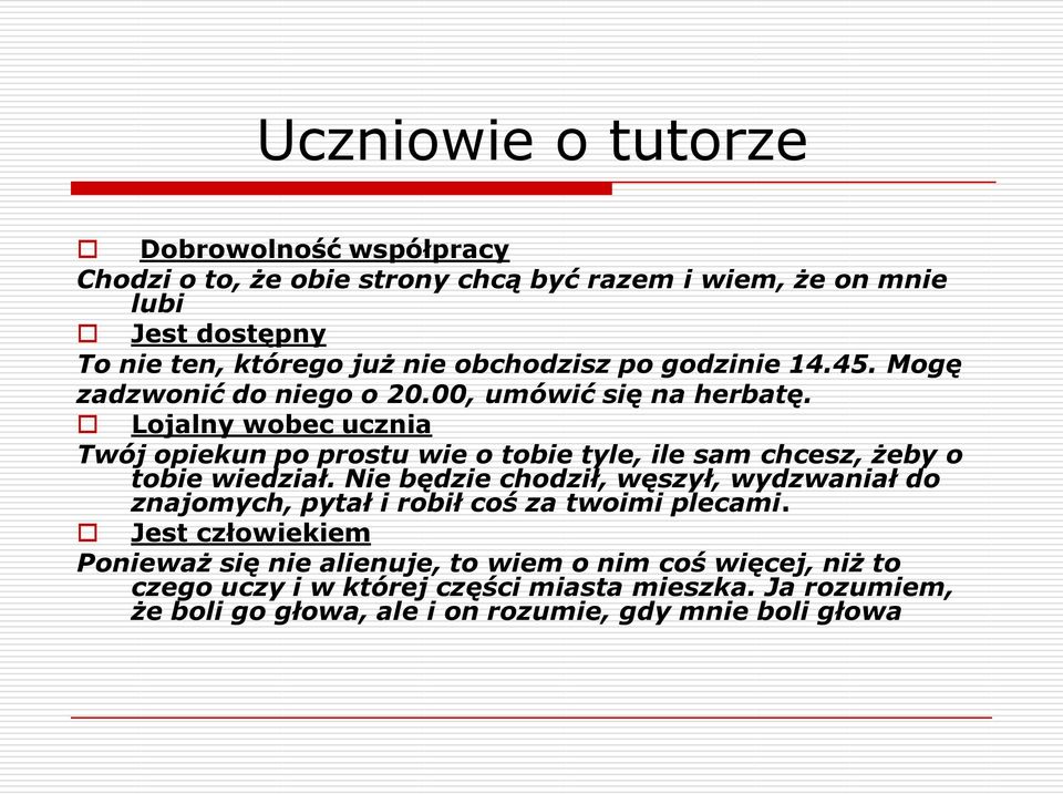 Lojalny wobec ucznia Twój opiekun po prostu wie o tobie tyle, ile sam chcesz, żeby o tobie wiedział.