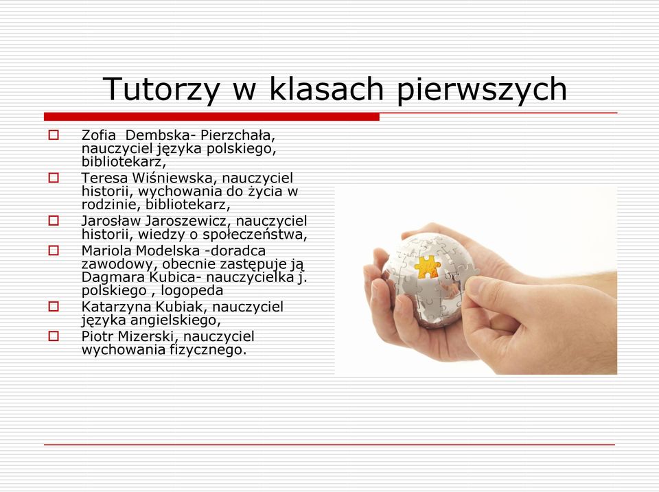 historii, wiedzy o społeczeństwa, Mariola Modelska -doradca zawodowy, obecnie zastępuje ją Dagmara Kubica-