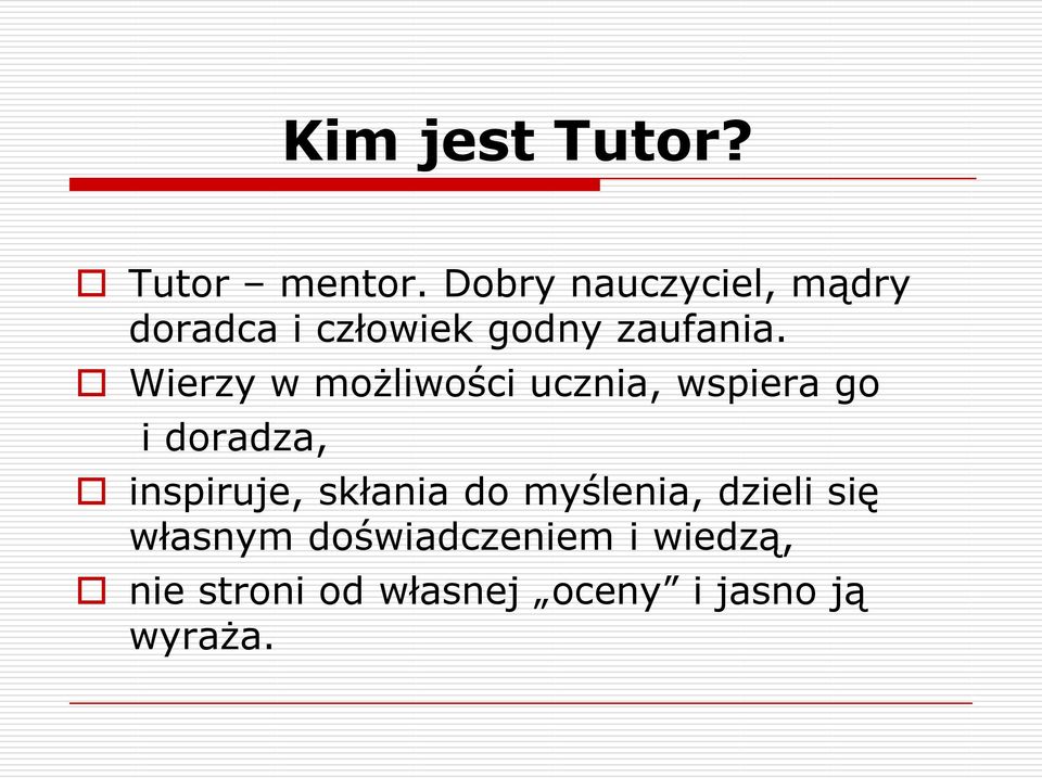 Wierzy w możliwości ucznia, wspiera go i doradza, inspiruje,