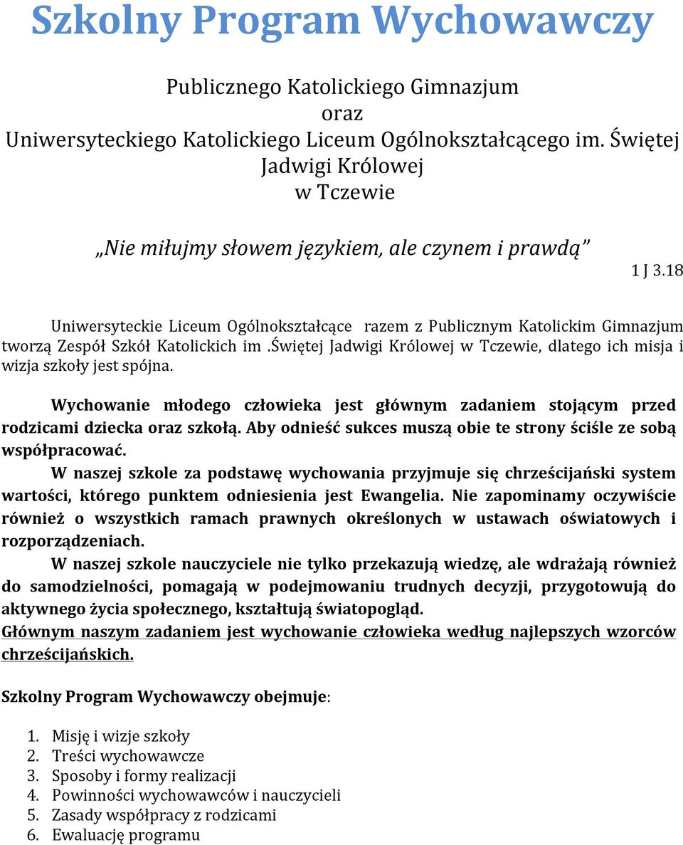 18 Uniwersyteckie Liceum Ogólnokształcące razem z Publicznym Katolickim Gimnazjum tworzą Zespół Szkół Katolickich im.świętej Jadwigi Królowej w Tczewie, dlatego ich misja i wizja szkoły jest spójna.