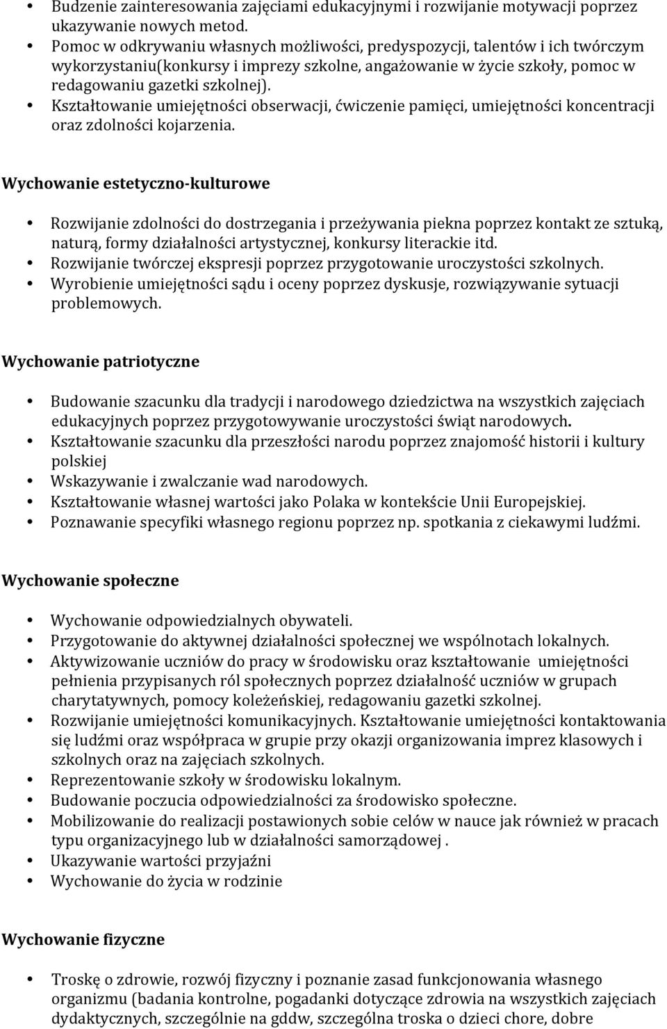 Kształtowanie umiejętności obserwacji, ćwiczenie pamięci, umiejętności koncentracji oraz zdolności kojarzenia.