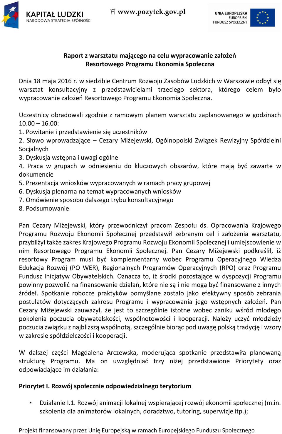 Społeczna. Uczestnicy obradowali zgodnie z ramowym planem warsztatu zaplanowanego w godzinach 10.00 16.00: 1. Powitanie i przedstawienie się uczestników 2.