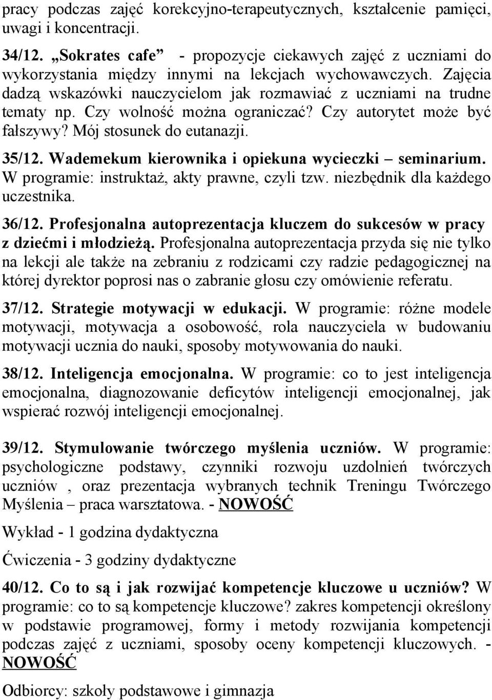 Czy wolność można ograniczać? Czy autorytet może być fałszywy? Mój stosunek do eutanazji. 35/12. Wademekum kierownika i opiekuna wycieczki seminarium. W programie: instruktaż, akty prawne, czyli tzw.