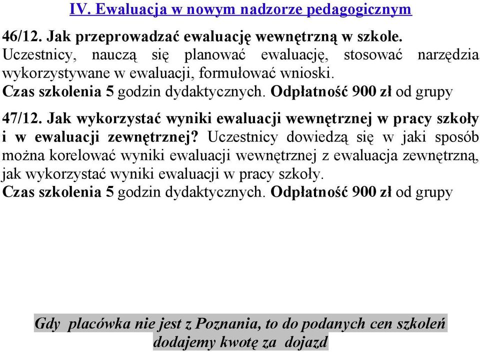 Odpłatność 900 zł od grupy 47/12. Jak wykorzystać wyniki ewaluacji wewnętrznej w pracy szkoły i w ewaluacji zewnętrznej?