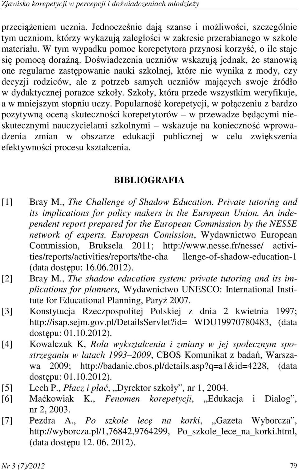 W tym wypadku pomoc korepetytora przynosi korzyść, o ile staje się pomocą doraźną.