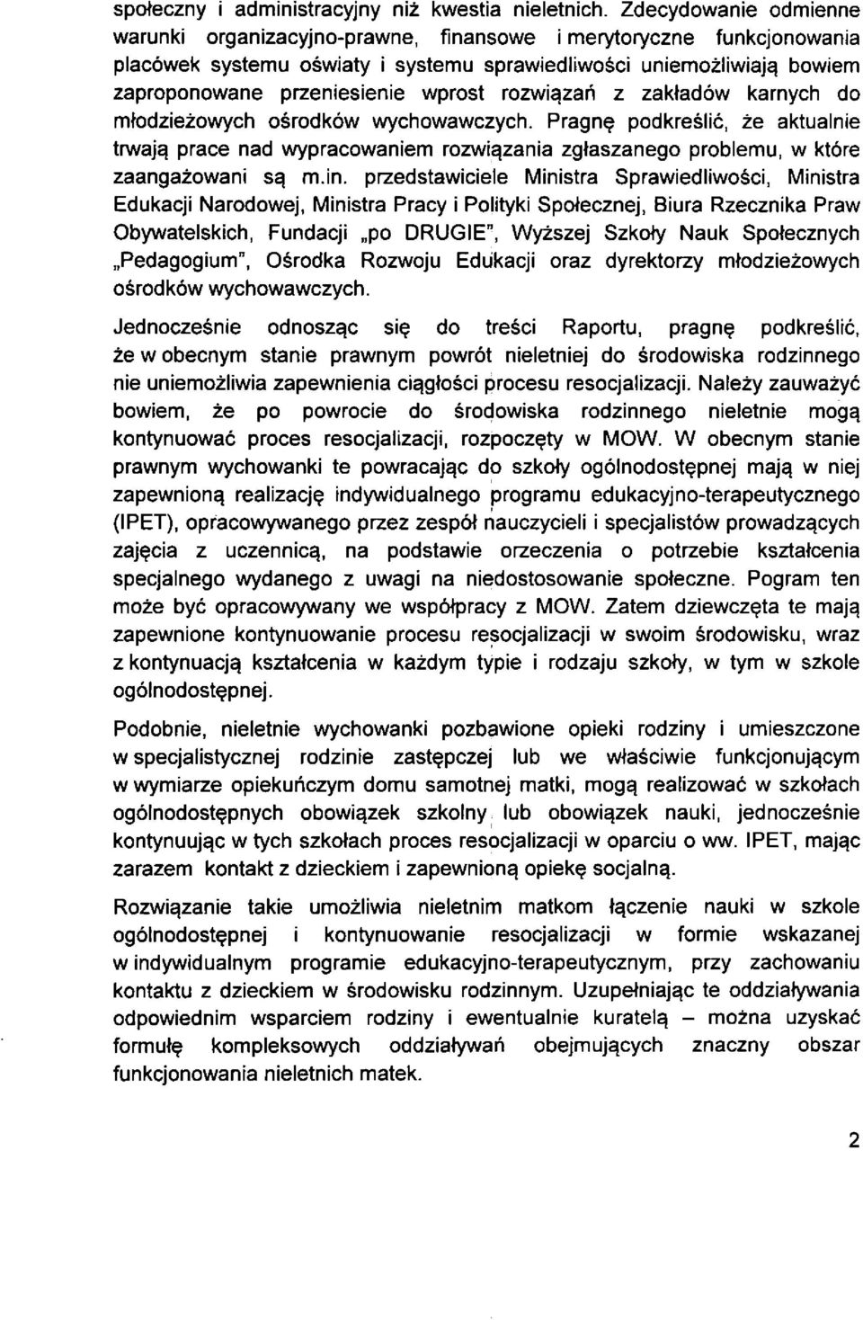 rozwi^zah z zawadow karnych do mtodziezowych o^rodkow wychowawczych. Pragn^ podkreslic, ze aktualnie trwajq prace nad wypracowaniem rozwi^zania zgtaszanego problemu, w ktore zaangazowani m.in.