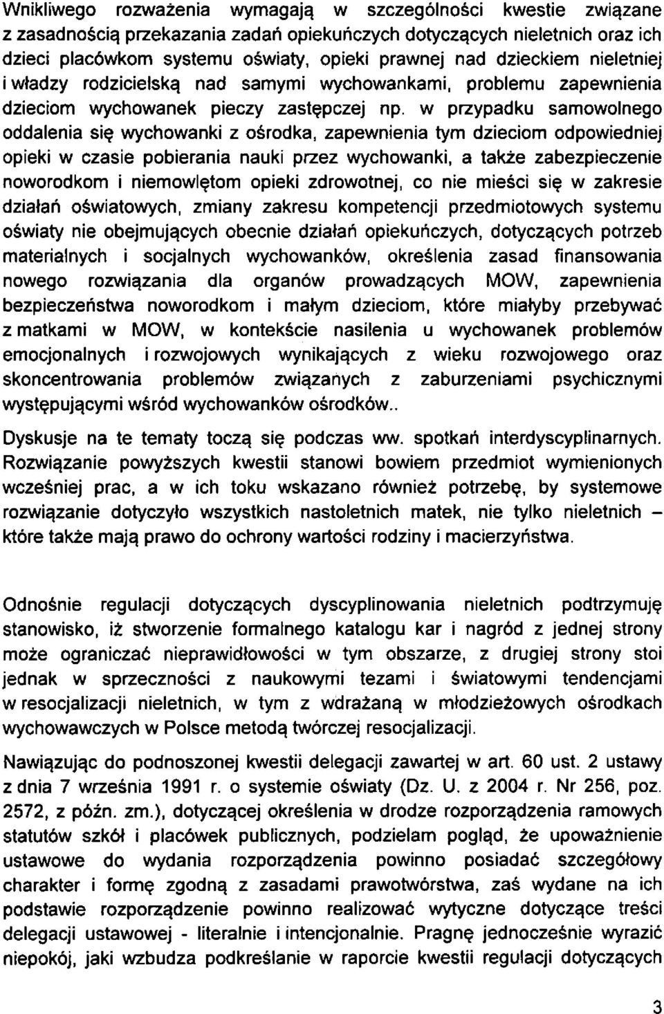 w przypadku samowolnego oddalenia si^ wychowanki z osrodka, zapewnienia tym dzieciom odpowiedniej opieki w czasie pobierania nauki przez wychowanki, a takze zabezpieczenie noworodkom i niemowl^tom